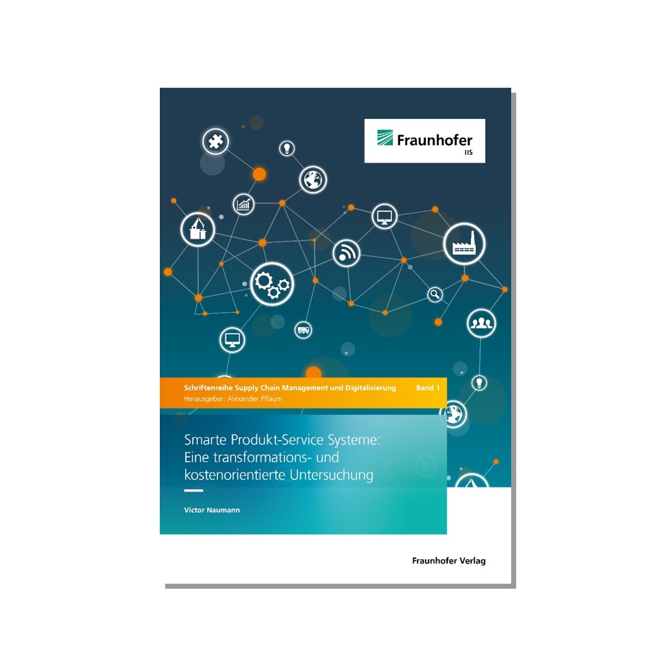 Schriftenreihe Supply Chain Management und Digitalisierung, Band 1 - Smarte Produkt-Service Systeme: Eine transformations- und kostenorientierte Untersuchung
